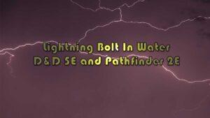 Image Contains Text Lightning Bolt in Water D&D 5E and Pathfinder 2E