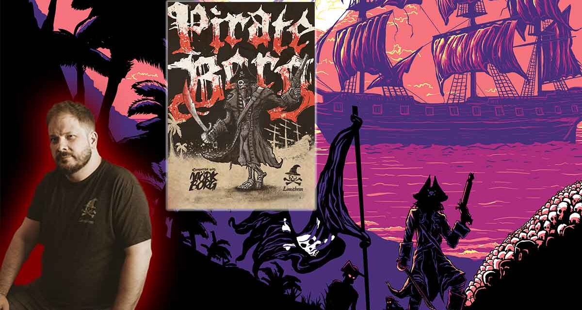 Ghosts, Galleons, and Games: Luke Discusses PIRATE BORG’s Creation